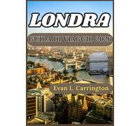 LONDRA GUIDA DI VIAGGIO 2026: Una guida pratica e aggiornata per orientarsi tra i quartieri, la cultura, i trasporti, la gastronomia e la vita ... di viaggi nel mondo di Evan L. Carrington)