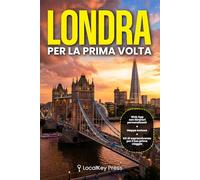 Londra per la Prima Volta: La guida con App che costruisce il tuo Viaggio su Misura - Itinerari personalizzati, cosa prenotare (e quando), quartieri e budget per non sprecare nemmeno un giorno