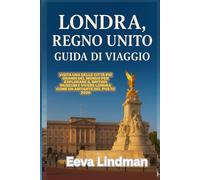 LONDRA REGNO UNITO GUIDA DI VIAGGIO: Visita una delle citta più grandi del mondo per esplorare il British Museum e vivere Londra come un abitante del posto 2026