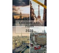 Londres et Paris Guide de voyage 2026: Des palais royaux aux boulevards parisiens, explorez les trésors culturels, les secrets locaux, une cuisine ... des capitales les plus influentes d'Europe.