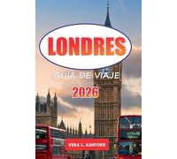 Londres Guía De Viaje 2026: Consejos prácticos para visitar museos icónicos, galerías de arte, destinos de compras, monumentos históricos y lugares de visita obligada en Inglaterra