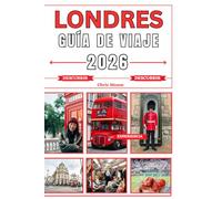 LONDRES Guía de viajes 2026: Tu planificador experto definitivo con consejos esenciales para dominar el metro reservar con antelación las atracciones imprescindibles y secretos para crear itinerarios