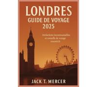 LONDRES GUIDE DE VOYAGE 2025: Attractions incontournables et conseils de voyage essentiels