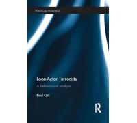 Lone-Actor Terrorists: A behavioural analysis (Political Violence)
