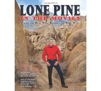 Lone Pine in the Movies: Where the Real West Becomes the Reel West