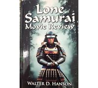 Lone Samurai Movie Review: Shadows, Silence, and the Samurai Spirit: An Immersive Companion to a Modern Cinematic Legend