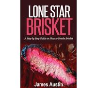 Lone Star Brisket: A Step by Step Guide on How to Smoke Brisket