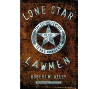 Lone Star Lawmen: The Second Century of the Texas Rangers by Robert M. Utley (En
