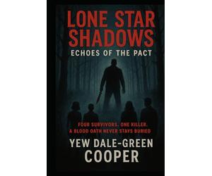 Lone Star Shadows: Echoes of the Pact: Four survivors. One killer. A blood oath never stays buried.