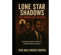 Lone Star Shadows: The Moonlight Revival: Texarkana’s ghost returns. Dallas bleeds in silence.