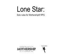 Lone Star: Solo Rules for Mothership RPG (Solo Roleplaying Supplements)
