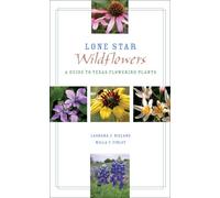 Lone Star Wildflowers: A Guide to Texas Flowering Plants (Grover E. Murray Studies in the American Southwest)