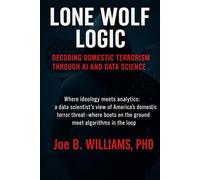 Lone Wolf Logic: Decoding Domestic Terrorism Through AI and Data Science