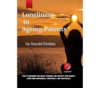 Loneliness in Ageing Parents: How to Recognise the Silent Struggle and Support Your Elderly Loved Ones Emotionally, Spiritually, and Practically