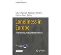 Loneliness in Europe: Determinants, Risks and Interventions (Population Economics)
