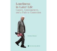Loneliness in Later Life: Causes, Consequences and a Path to Connection