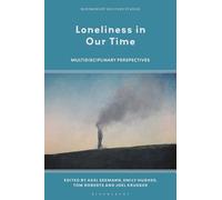 Loneliness in Our Time: Multidisciplinary Perspectives (Bloomsbury Solitude Studies)