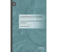 Loneliness in Series : Televisual Expressions of Modern Loneliness