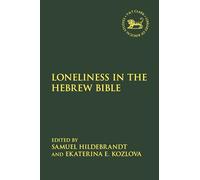 Loneliness in the Hebrew Bible (Library of Hebrew Bible/Old Testament Studies)