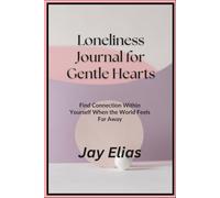 Loneliness Journal for Gentle Hearts: Find Connection Within Yourself When the World Feels Far Away