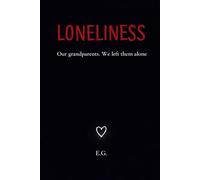 LONELINESS: Our grandparents. We left them alone