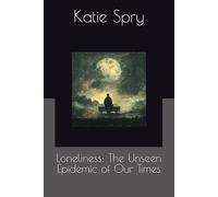 Loneliness: The Unseen Epidemic of Our Times