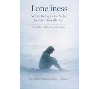 Loneliness: When Being Alone Feels Heavier Than Silence (The Quiet Healing Series)