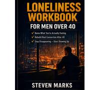 Loneliness Workbook for Men Over 40: The Men Over 40 Wellness Series