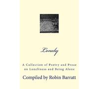 Lonely: A Collection of Poetry and Prose on Loneliness and Being Alone: 2 (Collections of Poetry and Prose)