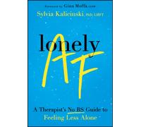 Lonely AF : A Therapist's No-BS Guide to Feeling Less Alone