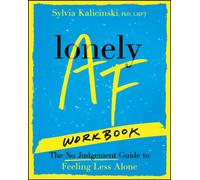 Lonely AF Workbook : The No-Judgment Guide to Feeling Less Alone