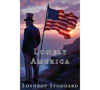 Lonely America: 17 (The Works of Lothrop Stoddard)
