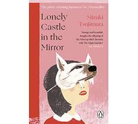 Lonely Castle in the Mirror: The no. 1 Japanese bestseller and Guardian 2021 highlight