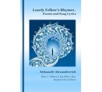 Lonely Fellow's Rhymes - Poems and Song Lyrics: Part 1: Where I Am Who I Am. Standard Text Edition (Lonely Fellow's Poetry & Songs)