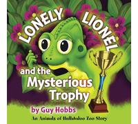 Lonely Lionel and the Mysterious Trophy: An Animals of Hullabaloo Zoo Story