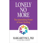 Lonely No More : The Astonishing Power of Inner Bonding