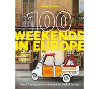 Lonely Planet 100 Weekends in Europe : Detailed Itineraries | Travel Like a Local | Insider Tips | Covers Madrid & Seville, Gozo & Comino, Brussels & Rotterdam and more