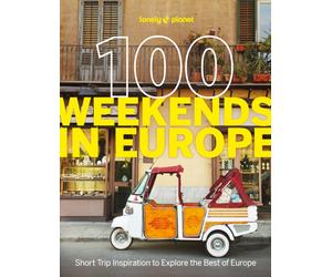 Lonely Planet 100 Weekends in Europe : Detailed Itineraries | Travel Like a Local | Insider Tips | Covers Madrid & Seville, Gozo & Comino, Brussels & Rotterdam and more
