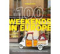 Lonely Planet 100 Weekends in Europe: Detailed Itineraries | Travel Like a Local | Insider Tips | Covers Madrid & Seville, Gozo & Comino, Brussels & Rotterdam and more