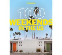 Lonely Planet 100 Weekends in the US : The essential guide to America's best getaways