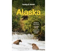 Lonely Planet Alaska : Plan the Trip of a Lifetime | Detailed Itineraries & Maps | Insider Tips | Covers Juneau & the Alexander Archipelago, Anchorage and more