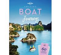 Lonely Planet Amazing Boat Journeys: (Lonely Planet)