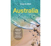 Lonely Planet Australia : Detailed Itineraries | Travel Like a Local | Insider Tips | Covers Sydney & New South Wales, Queensland, Melbourne & Victoria, the Red Centre and more