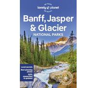 Lonely Planet Banff, Jasper and Glacier National Parks: (National Parks Guide 7th edition)
