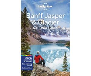 Lonely Planet Banff, Jasper and Glacier National Parks (Travel Guide)