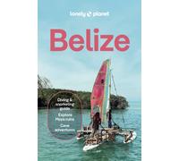 Lonely Planet Belize : Plan the Trip of a Lifetime | Detailed Itineraries & Maps | Insider Tips | Covers Belize District, Northern Cays, Northern Belize and more