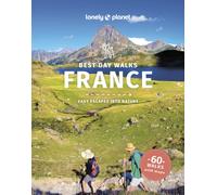 Lonely Planet Best Day Walks France : 60 Easy Escapes With Maps | Detailed Directions | Essential Gear & Tips | Covers Brittany, French Alps and Languedoc-Roussillon