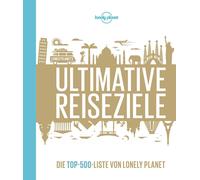 Lonely Planet Bildband Ultimative Reiseziele: Die Top-500-Liste von Lonely Plan