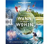 Lonely Planet Bildband Wann am besten wohin?: Der ultimative Reiseplaner für jeden Monat