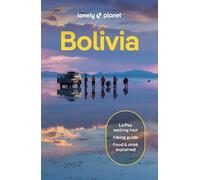 Lonely Planet Bolivia: Perfect for exploring top sights and taking roads less travelled (Travel Guide)